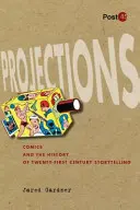 Projekcje: Komiksy i historia opowiadania historii dwudziestego pierwszego wieku - Projections: Comics and the History of Twenty-First-Century Storytelling