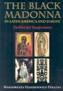 Czarna Madonna w Ameryce Łacińskiej i Europie: Tradycja i transformacja - The Black Madonna in Latin America and Europe: Tradition and Transformation