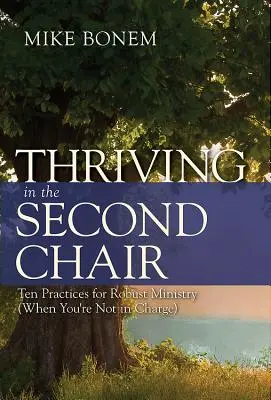 Rozkwit na drugim krześle: Dziesięć praktyk dla solidnego ministerstwa (kiedy nie jesteś odpowiedzialny) - Thriving in the Second Chair: Ten Practices for Robust Ministry (When You're Not in Charge)