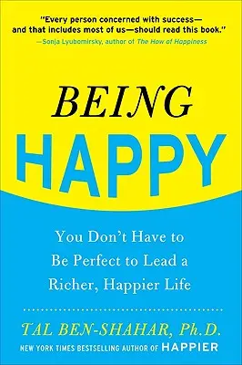 Być szczęśliwym: Nie musisz być doskonały, by wieść bogatsze i szczęśliwsze życie - Being Happy: You Don't Have to Be Perfect to Lead a Richer, Happier Life