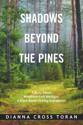 Shadows Beyond the Pines: Opowieść o Woodland Park Michigan, czarnym kurorcie w czasach segregacji - Shadows Beyond the Pines: A Story About Woodland Park Michigan, a Black Resort During Segregation