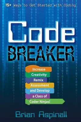 Code Breaker: Zwiększ kreatywność, zremiksuj ocenę i stwórz klasę kodujących ninja! - Code Breaker: Increase Creativity, Remix Assessment, and Develop a Class of Coder Ninjas!