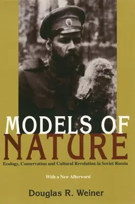 Modele natury: Ekologia, ochrona przyrody i rewolucja kulturowa w Rosji Radzieckiej - Models Of Nature: Ecology, Conservation, and Cultural Revolution in Soviet Russia