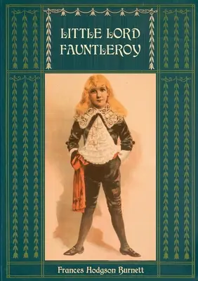 Mały Lord Fauntleroy: Unabridged and Illustrated: Z licznymi ilustracjami Reginalda Bircha - Little Lord Fauntleroy: Unabridged and Illustrated: With numerous Illustrations by Reginald Birch