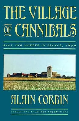 Wioska kanibali: Wściekłość i morderstwa we Francji, 1870 - The Village of Cannibals: Rage and Murder in France, 1870