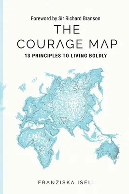 Mapa odwagi: 13 zasad odważnego życia - The Courage Map: 13 Principles for Living Boldly