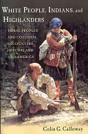 Biali ludzie, Indianie i górale: Ludzie plemienni i spotkania kolonialne w Szkocji i Ameryce - White People, Indians, and Highlanders: Tribal People and Colonial Encounters in Scotland and America