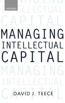 Zarządzanie kapitałem intelektualnym: Wymiar organizacyjny, strategiczny i polityczny - Managing Intellectual Capital: Organizational, Strategic, and Policy Dimensions