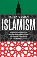 Islamizm: Historia politycznego islamu od upadku Imperium Osmańskiego do powstania Izydy - Islamism: A History of Political Islam from the Fall of the Ottoman Empire to the Rise of Isis