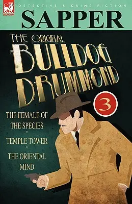The Original Bulldog Drummond: 3 - Samica gatunku, Wieża świątynna i Orientalny umysł - The Original Bulldog Drummond: 3-The Female of the Species, Temple Tower & the Oriental Mind