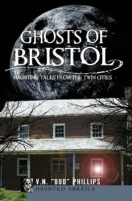 Duchy Bristolu: Nawiedzające opowieści z Twin Cities - Ghosts of Bristol: Haunting Tales from the Twin Cities