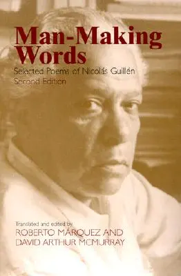 Man-Making Words: Wybrane wiersze Nicolasa Guillena - Man-Making Words: Selected Poems of Nicolas Guillen