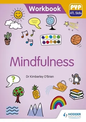 Uważność: Pyp ATL Skills Workbook - Mindfulness: Pyp ATL Skills Workbook
