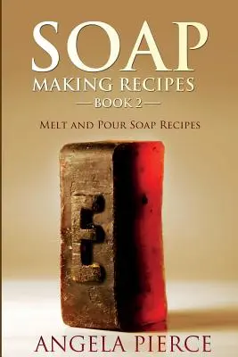 Książka 2: Przepisy na robienie mydła metodą „stop i wylej - Soap Making Recipes Book 2: Melt and Pour Soap Recipes