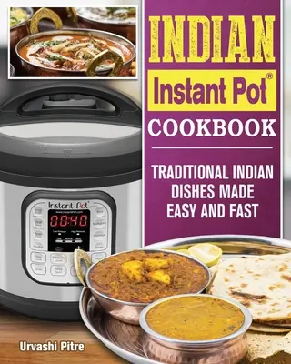 Indyjska błyskawiczna książka kucharska dla początkujących: 500 niedrogich, łatwych i pysznych przepisów na Instant Pot - Indian Instant Pot Cookbook For Beginners: 500 Affordable, Easy & Delicious Recipes for the Instant Pot