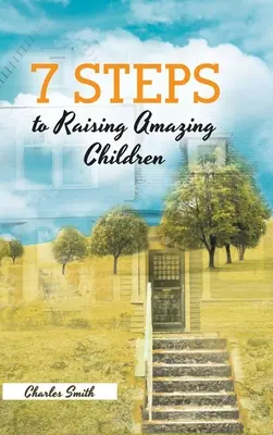 7 kroków do wychowania niesamowitych dzieci - 7 Steps to Raising Amazing Children