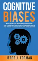 Cognitive Biases: Fascynujące spojrzenie na ludzką psychologię i co możesz zrobić, aby uniknąć dysonansu poznawczego, poprawić swoje rozwiązywanie problemów - Cognitive Biases: A Fascinating Look into Human Psychology and What You Can Do to Avoid Cognitive Dissonance, Improve Your Problem-Solvi