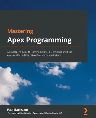 Mastering Apex Programming: Przewodnik programisty po zaawansowanych technikach i najlepszych praktykach budowania solidnych aplikacji Salesforce - Mastering Apex Programming: A developer's guide to learning advanced techniques and best practices for building robust Salesforce applications