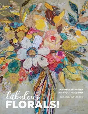 Bajeczne kwiaty! Impresjonistyczne obrazy kolażowe krok po kroku - Fabulous Florals!: Impressionistic Collage Paintings Step-by-Step