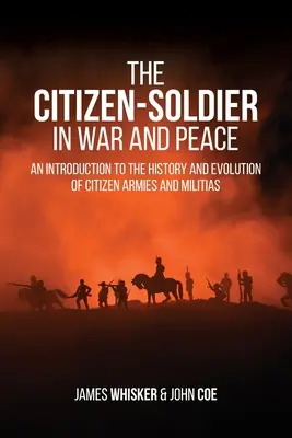 Obywatel-żołnierz w wojnie i pokoju: Wprowadzenie do historii i ewolucji obywatelskich armii i milicji - The Citizen-Soldier in War and Peace: An Introduction to the History and Evolution of Citizen Armies and Militias