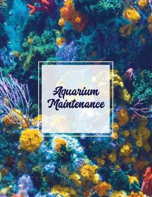 Konserwacja akwarium: Home Fish Tank Log Book, Aquarists Gift, Water Levels Record Care Notebook, Tropical, Betta, Shark, Etc. Dziennik - Aquarium Maintenance: Home Fish Tank Log Book, Aquarists Gift, Water Levels Record Care Notebook, Tropical, Betta, Shark, Etc. Journal, Diar