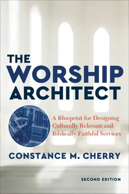 The Worship Architect: Plan projektowania odpowiednich kulturowo i biblijnie wiernych usług - The Worship Architect: A Blueprint for Designing Culturally Relevant and Biblically Faithful Services