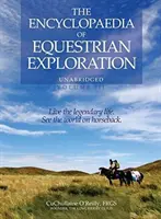 Encyclopaedia of Equestrian Exploration Volume III: A Study of the Geographic and Spiritual Equestrian Journey, Based Upon the Philosophy of Harmo - The Encyclopaedia of Equestrian Exploration Volume III: A Study of the Geographic and Spiritual Equestrian Journey, Based Upon the Philosophy of Harmo