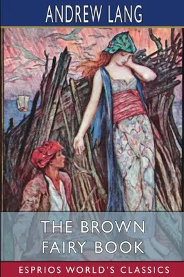 Brązowa księga wróżek (Esprios Classics) - The Brown Fairy Book (Esprios Classics)