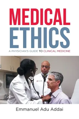 Etyka medyczna: Przewodnik lekarza po medycynie klinicznej - Medical Ethics: A Physician's Guide to Clinical Medicine