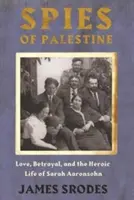 Szpiedzy w Palestynie: Miłość, zdrada i heroiczne życie Sary Aaronsohn - Spies in Palestine: Love, Betrayal and the Heroic Life of Sarah Aaronsohn