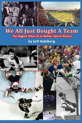 Wszyscy kupiliśmy drużynę: Największe niedociągnięcia w historii sportu w Buffalo - We All Just Bought A Team: The Biggest What-Ifs in Buffalo Sports History