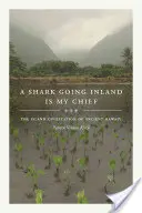 Rekin płynący w głąb lądu jest moim wodzem: Cywilizacja wyspiarska starożytnych Hawajów - A Shark Going Inland Is My Chief: The Island Civilization of Ancient Hawai'i