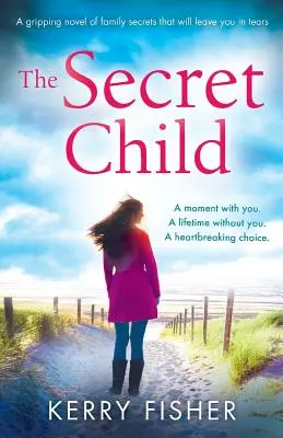 The Secret Child: Trzymająca w napięciu powieść o rodzinnych sekretach, która doprowadzi cię do łez - The Secret Child: A gripping novel of family secrets that will leave you in tears