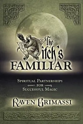 The Witch's Familiar: Duchowe partnerstwa dla udanej magii - The Witch's Familiar: Spiritual Partnerships for Successful Magic