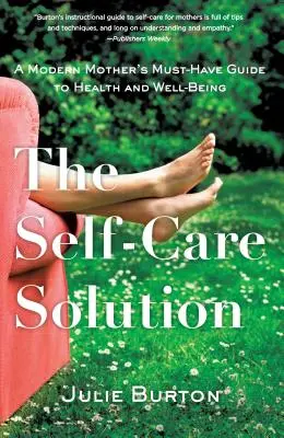 The Self-Care Solution: Niezbędny przewodnik nowoczesnej matki po zdrowiu i dobrym samopoczuciu - The Self-Care Solution: A Modern Mother's Must-Have Guide to Health and Well-Being