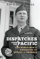 Depesze z Pacyfiku: Reportaże Roberta L. Sherroda z czasów II wojny światowej - Dispatches from the Pacific: The World War II Reporting of Robert L. Sherrod