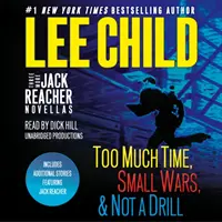 Trzy kolejne powieści o Jacku Reacherze: Too Much Time, Small Wars, Not a Drill i bonusowe opowiadania o Jacku Reacherze - Three More Jack Reacher Novellas: Too Much Time, Small Wars, Not a Drill and Bonus Jack Reacher Stories