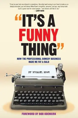 To zabawne - jak profesjonalny biznes komediowy sprawił, że jestem gruby i łysy - It's A Funny Thing - How the Professional Comedy Business Made Me Fat & Bald