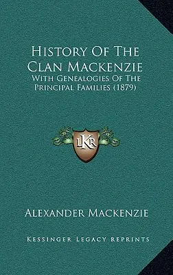 Historia klanu Mackenzie: Z genealogią głównych rodzin (1879) - History Of The Clan Mackenzie: With Genealogies Of The Principal Families (1879)