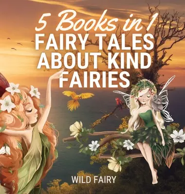 Bajki o miłych wróżkach: 5 książek w 1 - Fairy Tales About Kind Fairies: 5 Books in 1