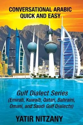 Szybki i łatwy konwersacyjny arabski: seria Gulf; emiracki, dialekt Zatoki Saudyjskiej, katarski, kuwejcki, bahrajński, omański dialekty arabskie - Conversational Arabic Quick and Easy: Gulf Series; Emirati, Saudi Gulf Dialect, Qatari, Kuwaiti, Bahraini, Omani Arabic Dialects