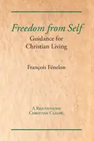 Wolność od samego siebie: wskazówki dla chrześcijańskiego życia - Freedom from Self: Guidance for Christian Living