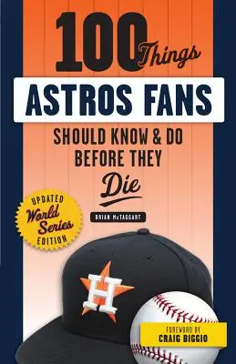 100 rzeczy, które fani Astros powinni wiedzieć i zrobić przed śmiercią (World Series Edition) - 100 Things Astros Fans Should Know & Do Before They Die (World Series Edition)