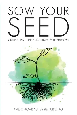 Zasiej swoje ziarno: kultywowanie życiowej podróży na żniwa - Sow Your Seed: Cultivating Life's Journey for Harvest