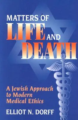 Sprawy życia i śmierci: Żydowskie podejście do współczesnej etyki medycznej - Matters of Life and Death: A Jewish Approach to Modern Medical Ethics