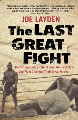 Ostatnia wielka walka: Niezwykła opowieść o dwóch mężczyznach i o tym, jak jedna walka zmieniła ich życie na zawsze - The Last Great Fight: The Extraordinary Tale of Two Men and How One Fight Changed Their Lives Forever