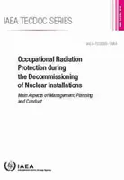 Ochrona przed promieniowaniem podczas likwidacji instalacji jądrowych: IAEA Tecdoc nr 1954 - Occupational Radiation Protection During the Decommissioning of Nuclear Installations: IAEA Tecdoc No. 1954