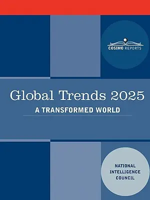 Globalne trendy 2025: Globalne trendy 2025: Przekształcony świat - Global Trends 2025: Global Trends 2025: A Transformed World