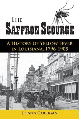 Szafranowa plaga: Historia żółtej febry w Luizjanie, 1796-1905 - The Saffron Scourge: A History of Yellow Fever in Louisiana, 1796-1905