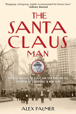 The Santa Claus Man: Powstanie i upadek oszusta epoki jazzu oraz wynalezienie świąt Bożego Narodzenia w Nowym Jorku - The Santa Claus Man: The Rise and Fall of a Jazz Age Con Man and the Invention of Christmas in New York